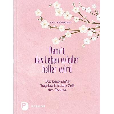 Damit das Leben wieder heller wird, Gebundene Ausgabe von Eva Terhorst, Patmos Verlag, 978-3-8436-0866-4