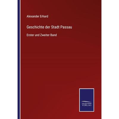 Geschichte der Stadt Passau, Taschenbuch von Alexander Erhard, Outlook, 978-3-375-07924-6