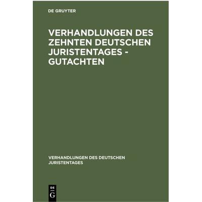 Verhandlungen des Zehnten deutschen Juristentages - Gutachten, Gebundene Ausgabe von , De Gruyter, 978-3-11-236265-5