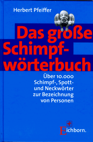 Herbert Pfeiffer - Das große Schimpfwörterbuch - Preis vom 11.10.2026 15:43:13 h