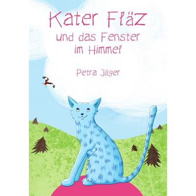 Kater Fläz und das Fenster im Himmel, Taschenbuch von Petra Jäger, BoD – Books on Demand, 978-3-7528-0245-0