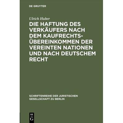 Die Haftung des Verkäufers nach dem Kaufrechtsübereinkommen der Vereinten Nationen und nach deutschem Recht, Gebundene Ausgabe von Ulrich Huber, De