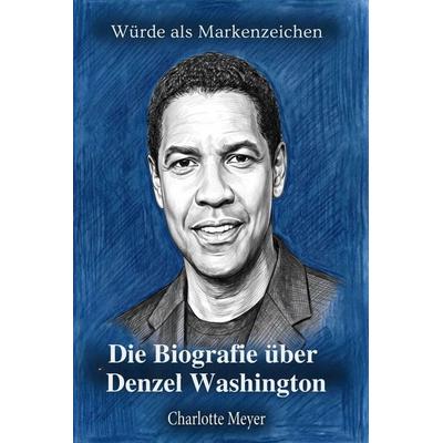 Die Biografie über Denzel Washington, Taschenbuch von Charlotte Meyer, Elian, 978-3-696-40580-9