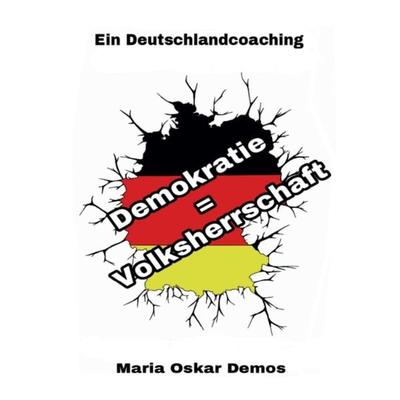 Demokratie = Volksherrschaft, Gebundene Ausgabe von Maria Oskar Demos, Tredition, 978-3-7439-1078-2