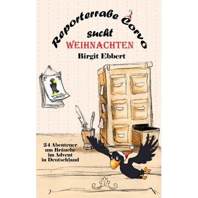 Reporterrabe Corvo sucht Weihnachten, Taschenbuch von Birgit Ebbert, Tredition, 978-3-347-75566-6