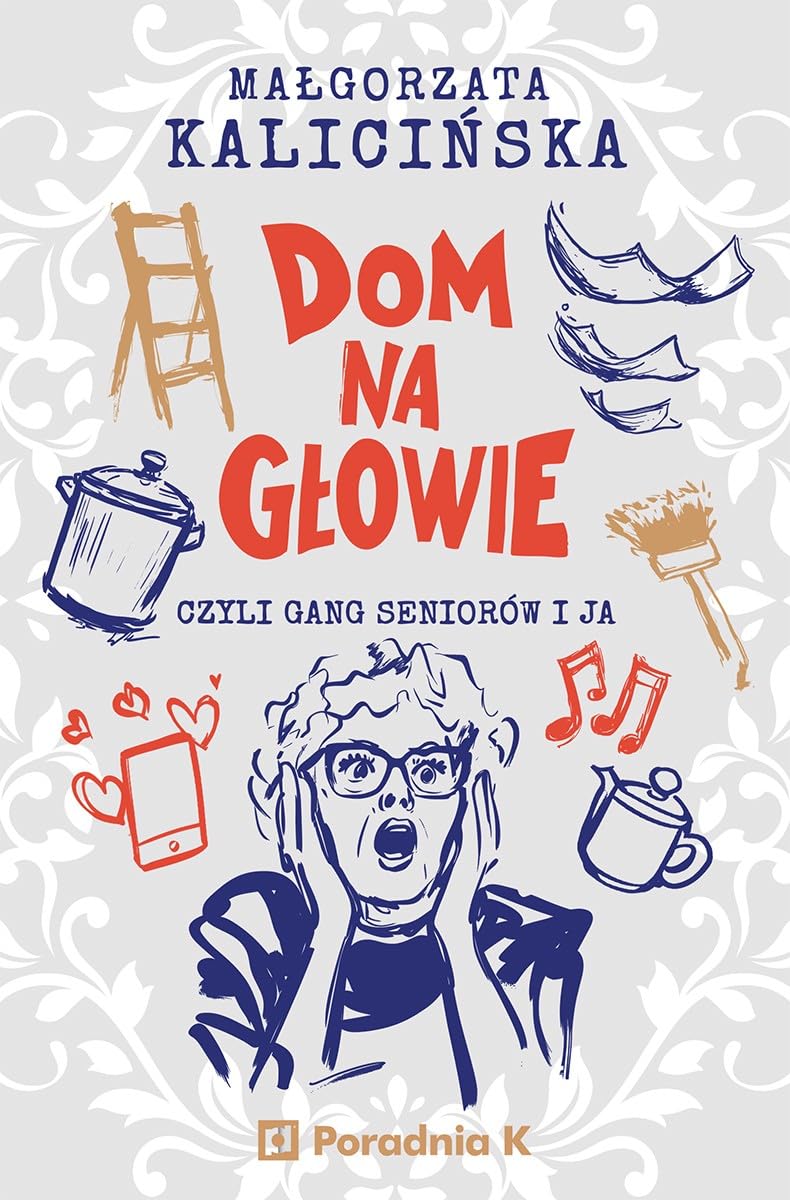Malgorzata Kalicinska - Dom na głowie: Czyli gang seniorów i ja - Preis vom 30.09.2026 22:30:23 h
