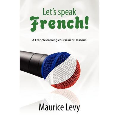 Let's speak French!, Taschenbuch von Maurice Levy, XLibris, 978-1-4628-8244-1
