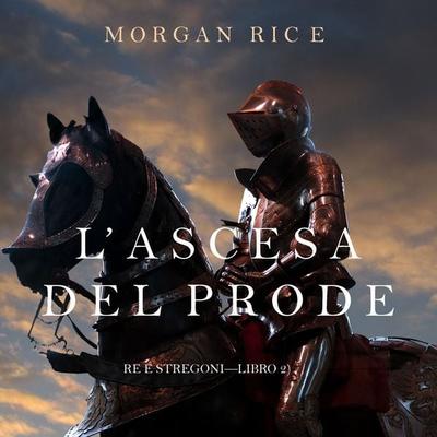 L'ascesa Del Prode (Re e Stregoni—Libro 2) - Morgan Rice, Audio, 9781094314211