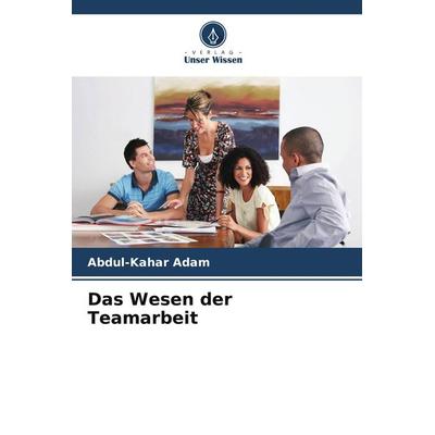 Das Wesen der Teamarbeit, Taschenbuch von Abdul-Kahar Adam, Verlag Unser Wissen