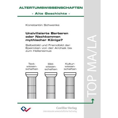 Unzivilisierte Barbaren oder Nachkommen mythischer Könige?, Taschenbuch von Konstantin Schwenke, Cuvillier Verlag, 978-3-689-52576-7
