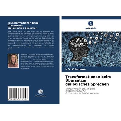Transformationen beim Übersetzen dialogisches Sprechen, Taschenbuch von N. V. Kuharenko, Verlag Unser Wissen, 978-620-4-32745-7