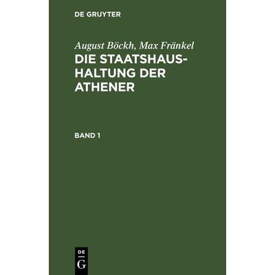 Die Staatshaushaltung der Athener. Band 1, Gebundene Ausgabe von Max Fränkel,August Böckh, De Gruyter, 978-3-11-242423-0