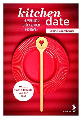 Sabine Dobesberger - kitchen date – Beziehungsglück aus dem Kochtopf: Wissen, Tipps & Rezepte aus der TCM: Wissen, Tipps & Rezepte aus der TCM - Preis vom 09.10.2026 07:28:09 h