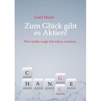 Zum Glück gibt es Aktien!, Taschenbuch von Gerd Haufe, Tredition, 978-3-347-39493-3