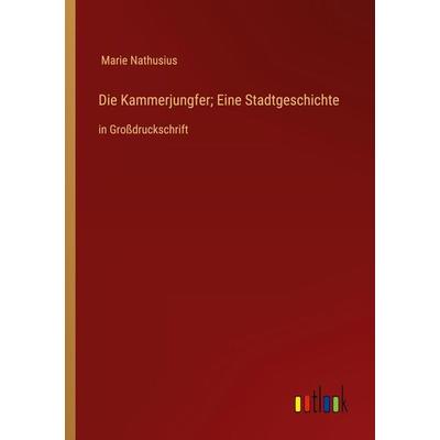 Die Kammerjungfer; Eine Stadtgeschichte, Taschenbuch von Marie Nathusius, Outlook, 978-3-368-37574-4