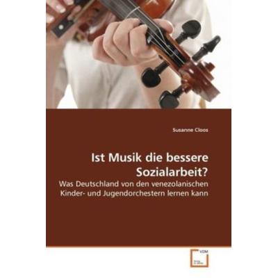 Cloos, S: Ist Musik die bessere Sozialarbeit?, Taschenbuch von Susanne Cloos, VDM, 978-3-639-24010-8