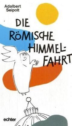 Adalbert Seipolt - Die Römische Himmelfahrt. Schwester Annabertas unverhoffte Abenteuer - Preis vom 30.09.2026 09:01:18 h
