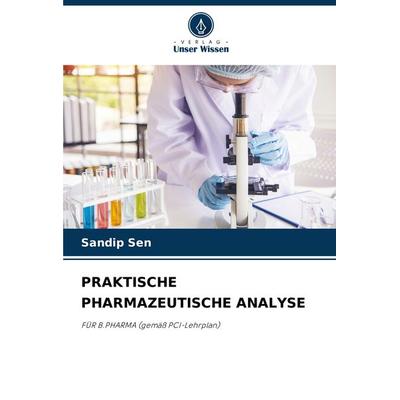 Praktische Pharmazeutische Analyse, Taschenbuch von Sandip Sen, Verlag Unser Wissen, 978-620-8-03225-8