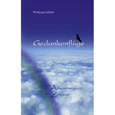 Gedankenflüge, Taschenbuch von Wolfgang Schade, BoD – Books on Demand, 978-3-8311-0464-2