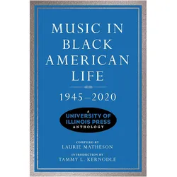 Music in Black American Life, 1945-2020, Fachbücher von University of Illinois Press
