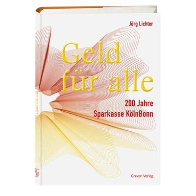 Geld für alle. 200 Jahre Sparkasse KölnBonn, Gebundene Ausgabe von Jörg Lichter, Greven, 978-3-7743-0984-5