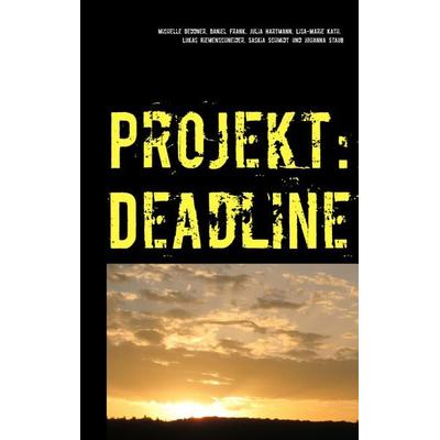 Projekt: Deadline, Taschenbuch von Michelle Deddner,Daniel Frank,Julia Hartmann,Lisa-Marie Kath,Lukas Riemenschneider, BoD – Books on Demand,