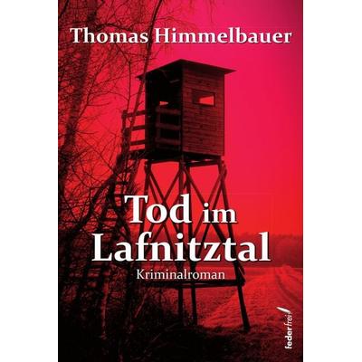 Tod im Lafnitztal, Taschenbuch von Thomas Himmelbauer, Verlag Federfrei, 978-3-99074-340-9