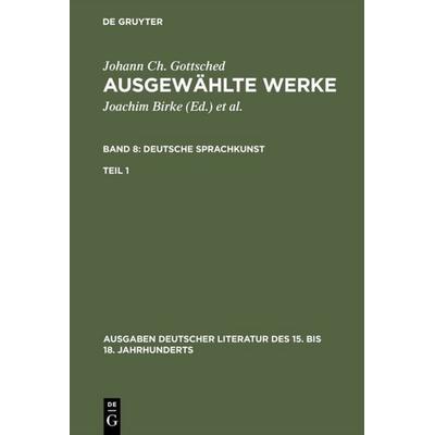 Deutsche Sprachkunst. Erster Teil, Gebundene Ausgabe von Johann Christoph Gottsched, De Gruyter, 978-3-11-007467-3