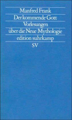 Manfred Frank - Der kommende Gott: Vorlesungen über die Neue Mythologie. I. Teil: (Vorlesungen über die Neue Mythologie, 1). (Neue Folge, 142) (edition suhrkamp) - Preis vom 07.10.2026 11:45:10 h