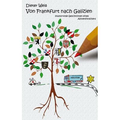 Von Frankfurt nach Galizien, Taschenbuch von Dieter Weiss, BoD – Books on Demand, 978-3-7412-4156-7