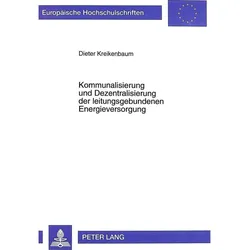 Kommunalisierung und Dezentralisierung der leitungsgebundenen Energieversorgung, Fachbücher von Dieter Kreikenbaum