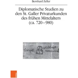 Diplomatische Studien zu den St. Galler Privaturkunden des frühen Mittelalters (ca. 720-980), Fachbücher von Bernhard Zeller