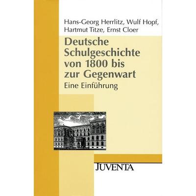 Deutsche Schulgeschichte von 1800 bis zur Gegenwart, Taschenbuch von Hans-Georg Herrlitz,Wulf Hopf,Hartmut Titze,Ernst Cloer, Juventa Verlag ein