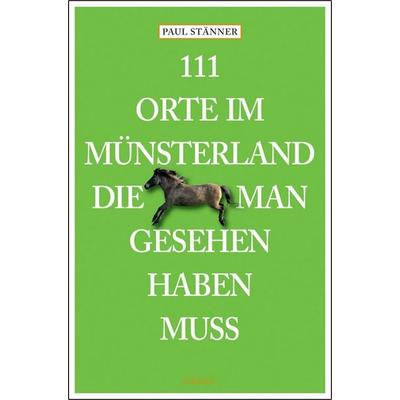 111 Orte im Münsterland, die man gesehen haben muss, Taschenbuch von Paul Stänner, Emons Verlag