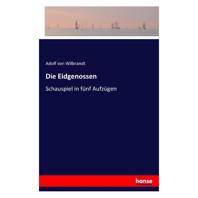 Hansebooks Die Eidgenossen (Deutsch, Softcover, Adolf von Wilbrandt) (55618516)
