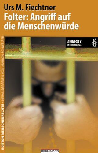 Fiechtner, Urs, M. - Folter: Angriff auf die Menschenwürde: Edition Menschenrechte - Preis vom 14.10.2026 23:07:16 h