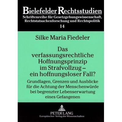 Das verfassungsrechtliche Hoffnungsprinzip im Strafvollzug – ein hoffnungsloser Fall?, Taschenbuch von Silke Maria Fiedeler, Peter Lang GmbH,