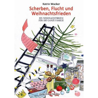 Scherben, Flucht und Weihnachtsfrieden, Taschenbuch von Katrin Wacker, Verlag Andrea Schröder