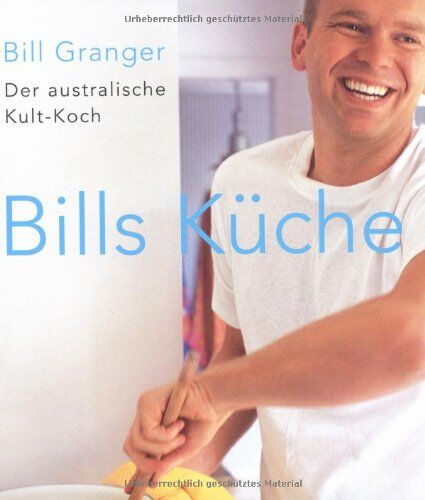 Bill Granger - Bills Küche: Der australische Kult-Koch - Preis vom 12.10.2026 11:37:12 h