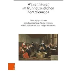 Waisenhäuser im frühneuzeitlichen Zentr, Fachbücher von Alfred Stefan Weiss, Holger Zaunstöck, Martin Scheutz, Jutta Baumgartner