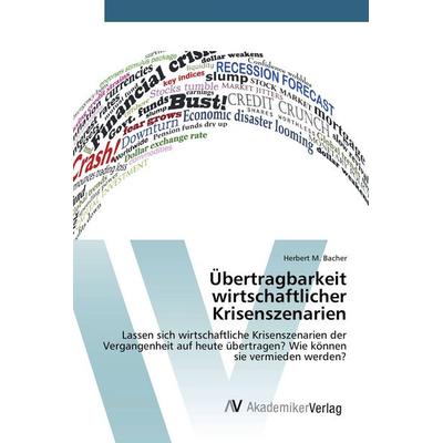 Übertragbarkeit wirtschaftlicher Krisenszenarien, Taschenbuch von Herbert M. Bacher, AV Akademikerverlag, 978-3-639-84082-7