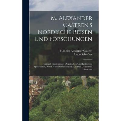 M. Alexander Castren's nordische Reisen und Forschungen, Gebundene Ausgabe von Matthias Alexander Castrén,Anton Schiefner, Hutson Street Press,