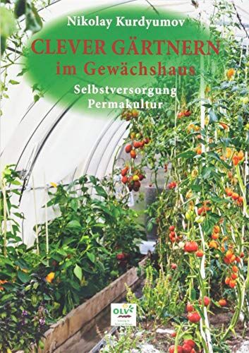 Nikolay Kurdyumov - Clever gärtnern im Gewächshaus: Selbstversorgung, Permakultur - Preis vom 11.10.2026 15:43:13 h