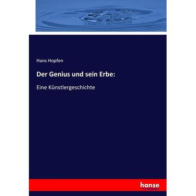 Der Genius und sein Erbe:, Taschenbuch von Hans Hopfen, Hansebooks, 978-3-7436-3322-3