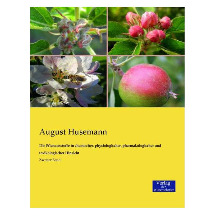 Verlag der Wissenschaften Die Pflanzenstoffe in chemischer, physiologischer, pharmakologischer und toxikologischer Hinsicht (Deutsch, Softcover, August Husemann) (55594558)