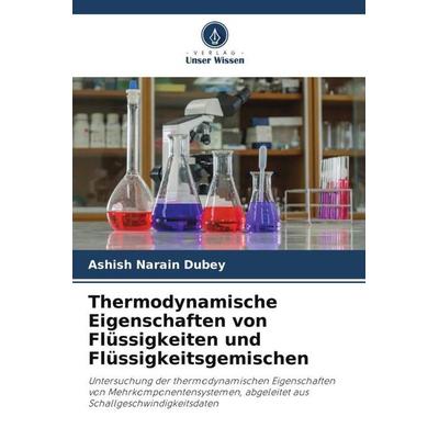 Thermodynamische Eigenschaften von Flüssigkeiten und Flüssigkeitsgemischen, Taschenbuch von Ashish Narain Dubey, Verlag Unser Wissen,
