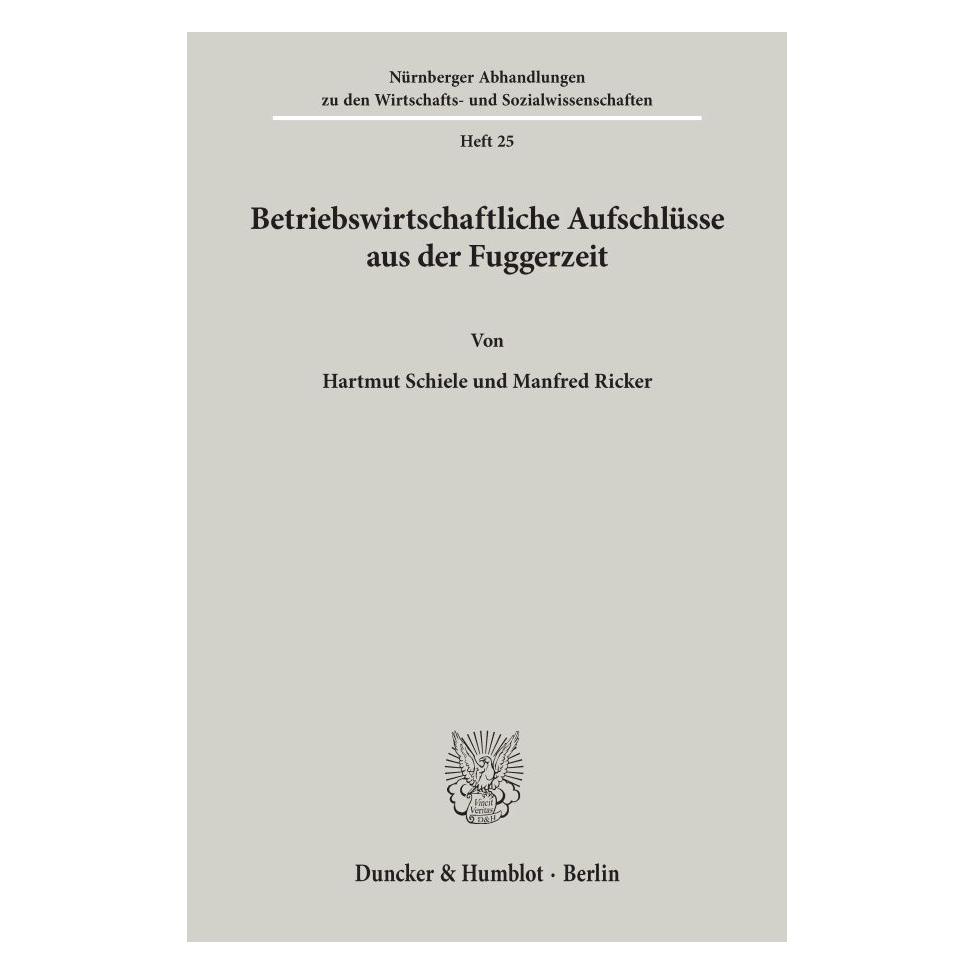 Duncker & Humblot Betriebswirtschaftliche Aufschlüsse aus der Fuggerzeit. (Deutsch, Softcover, Hartmut Schiele, Manfred Ricker) (55594109)