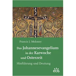 Das Johannesevangelium in der Karwoche und Osterzeit, Fachbücher von Francis J Moloney, Francis J. Moloney, Francis J., Moloney