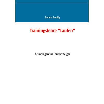 Trainingslehre 'Laufen'; Taschenbuch von Dennis Sandig, BoD – Books on Demand, 978-3-7347-4004-6