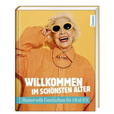 Willkommen im schönsten Alter, Gebundene Ausgabe von , St. Benno, 978-3-7462-6431-8